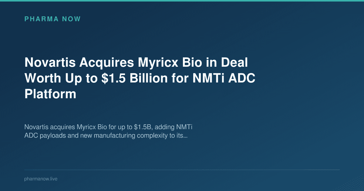 Novartis Acquires Myricx Bio in Deal Worth Up to $1.5 Billion for NMTi ADC Platform