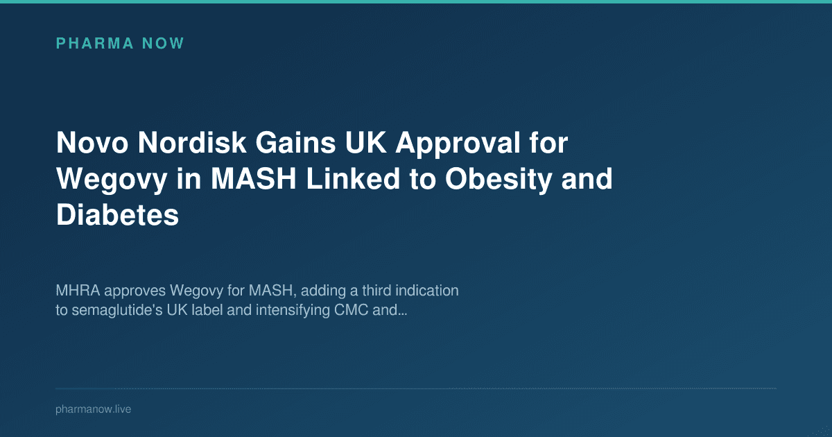 Novo Nordisk Gains UK Approval for Wegovy in MASH Linked to Obesity and Diabetes