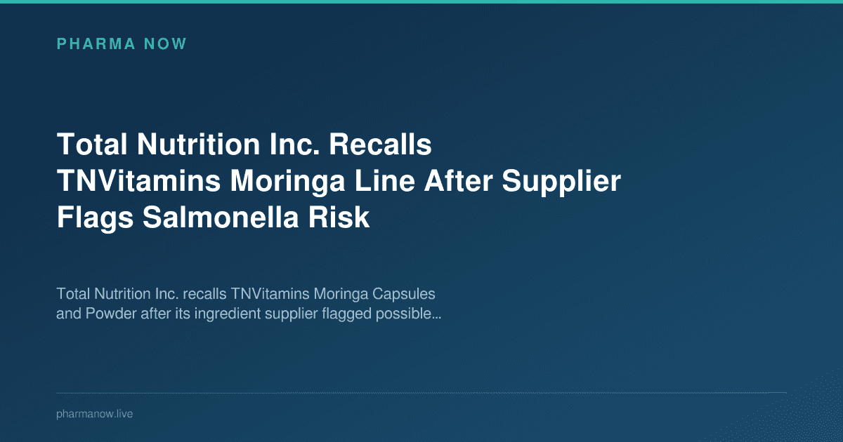 Total Nutrition Inc. Recalls TNVitamins Moringa Line After Supplier Flags Salmonella Risk