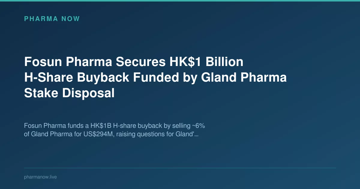 Fosun Pharma Secures HK$1B H-Share Buyback via Gland Stake Sale