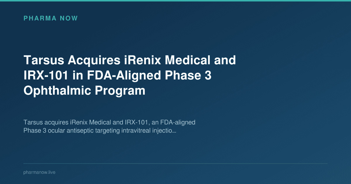 Tarsus Acquires iRenix Medical and IRX-101 in FDA-Aligned Phase 3 Ophthalmic Program