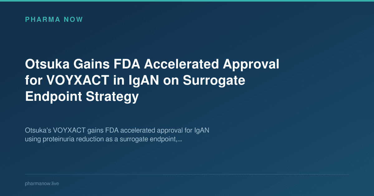 Otsuka Gains FDA Accelerated Approval for VOYXACT in IgAN on Surrogate Endpoint Strategy