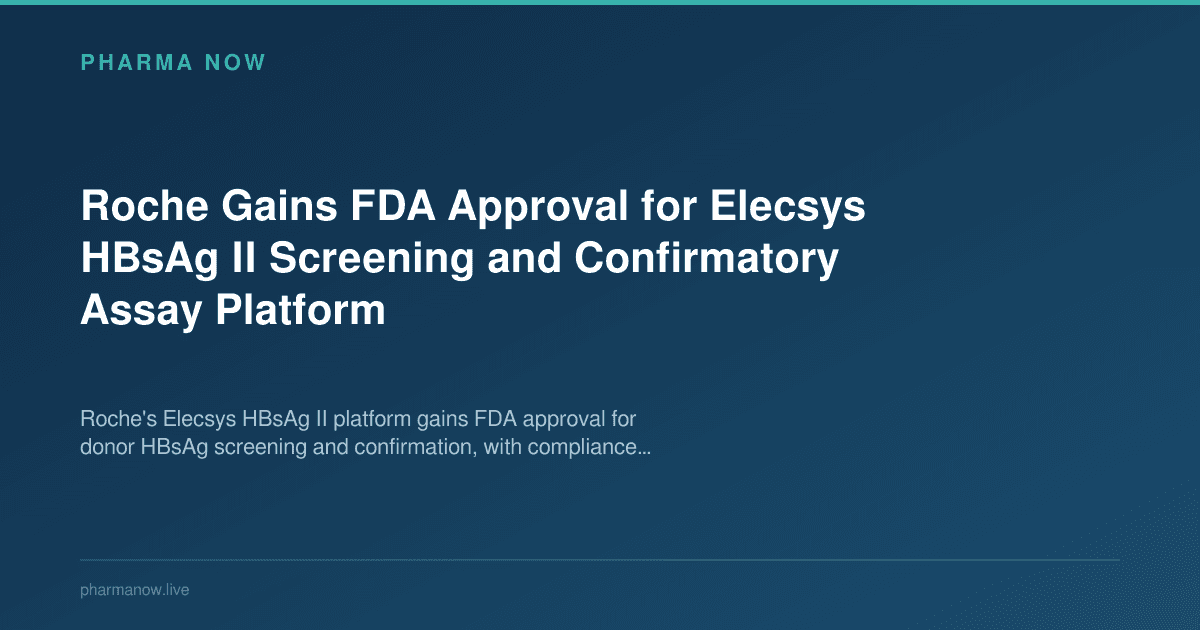 Roche Gains FDA Approval for Elecsys HBsAg II Screening and Confirmatory Assay Platform