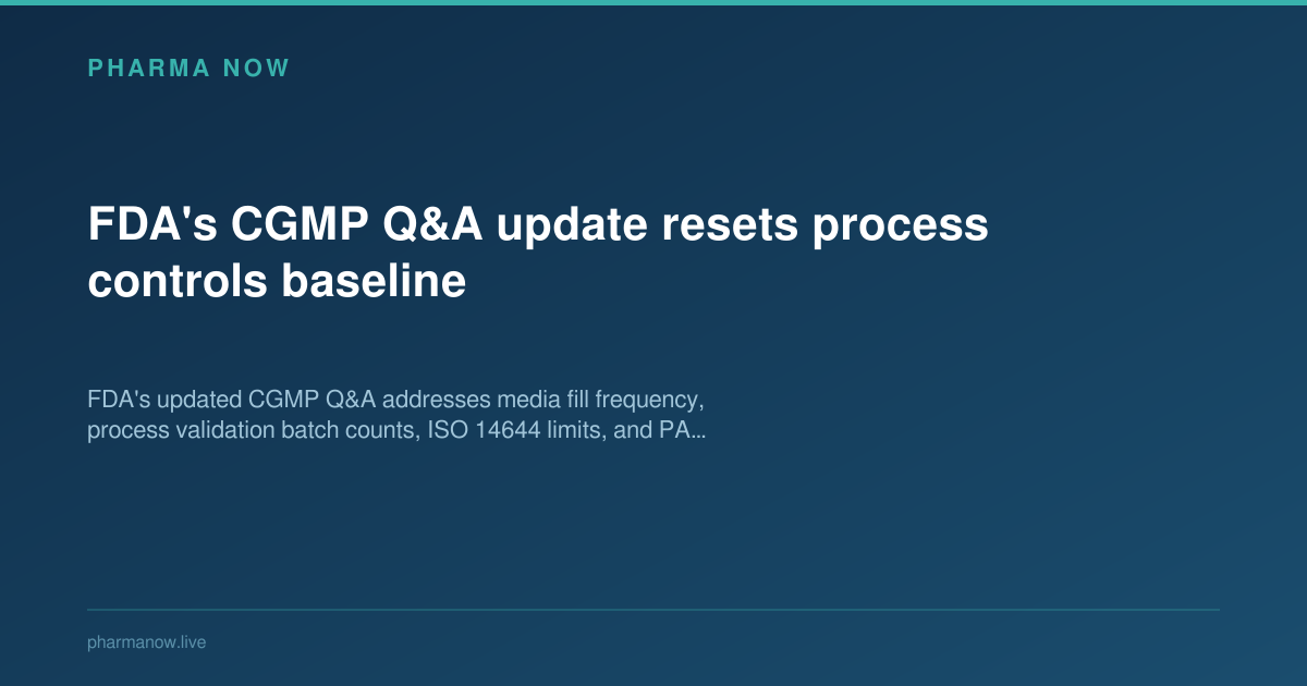FDA's CGMP Q&A update resets process controls baseline