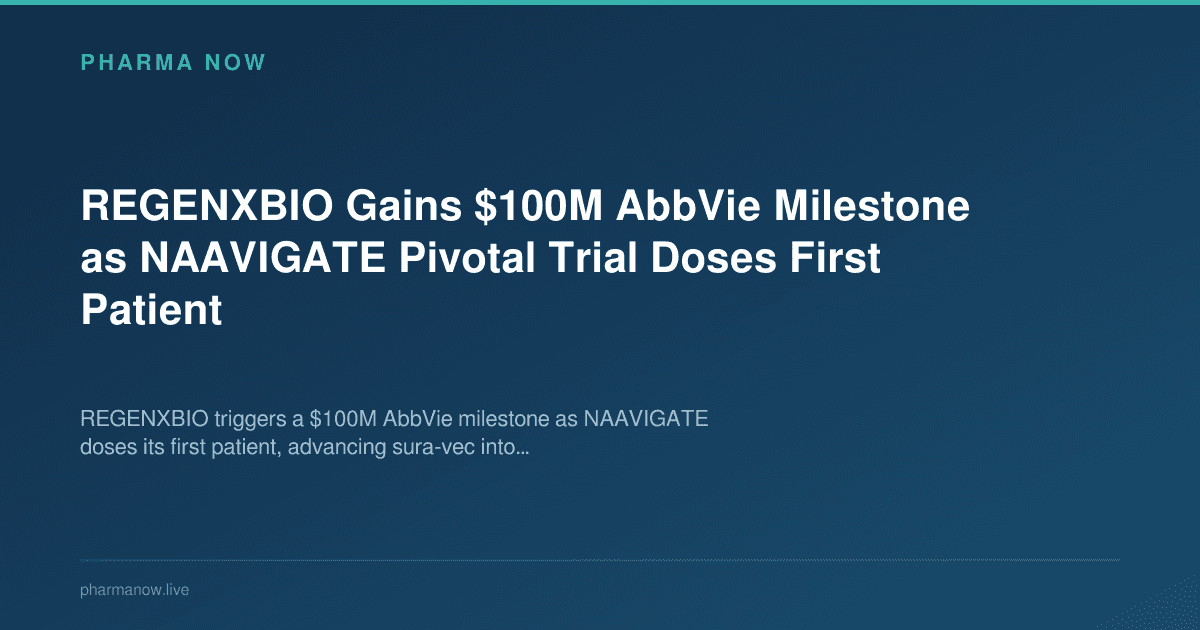 REGENXBIO Gains $100M AbbVie Milestone as NAAVIGATE Pivotal Trial Doses First Patient