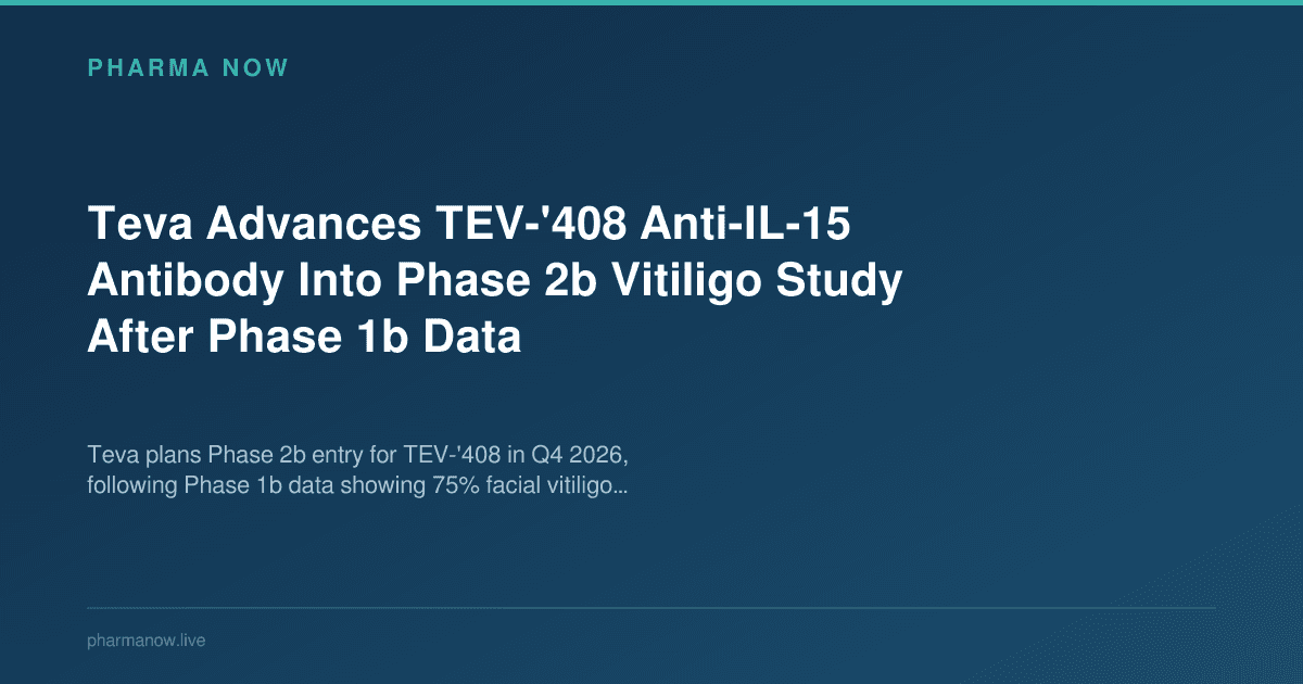 Teva Advances TEV-'408 Anti-IL-15 Antibody Into Phase 2b Vitiligo Study After Phase 1b Data