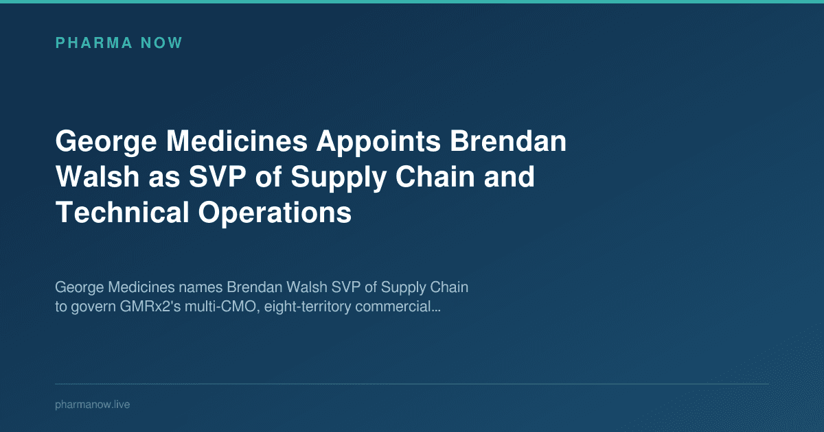 George Medicines Appoints Brendan Walsh as SVP of Supply Chain and Technical Operations