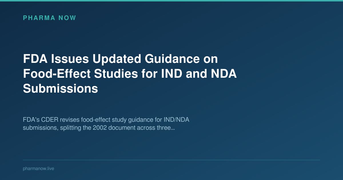 FDA Issues Updated Guidance on Food-Effect Studies for IND and NDA Submissions