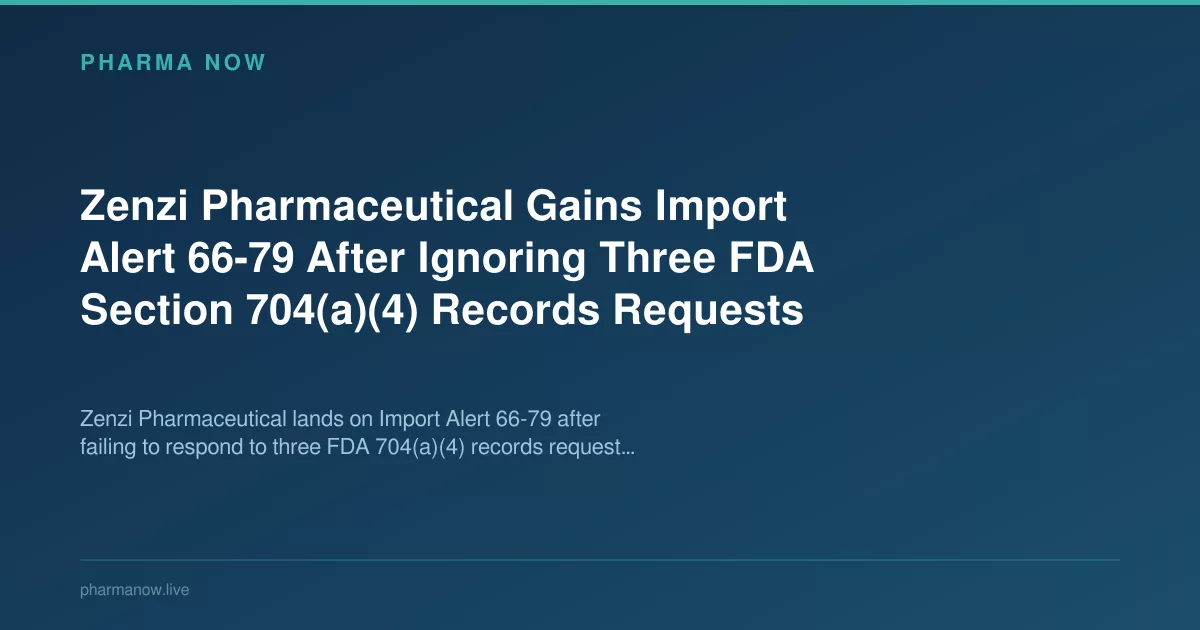 Zenzi Pharma Gets Import Alert 66-79 After Ignoring FDA Requests
