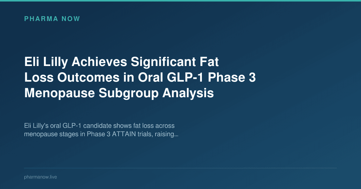 Eli Lilly Achieves Significant Fat Loss Outcomes in Oral GLP-1 Phase 3 Menopause Subgroup Analysis