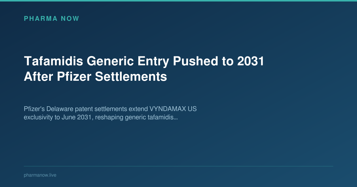 Tafamidis Generic Entry Pushed to 2031 After Pfizer Settlements