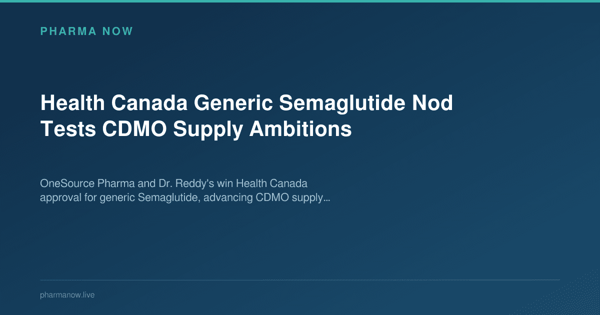 Health Canada Generic Semaglutide Nod Tests CDMO Supply Ambitions