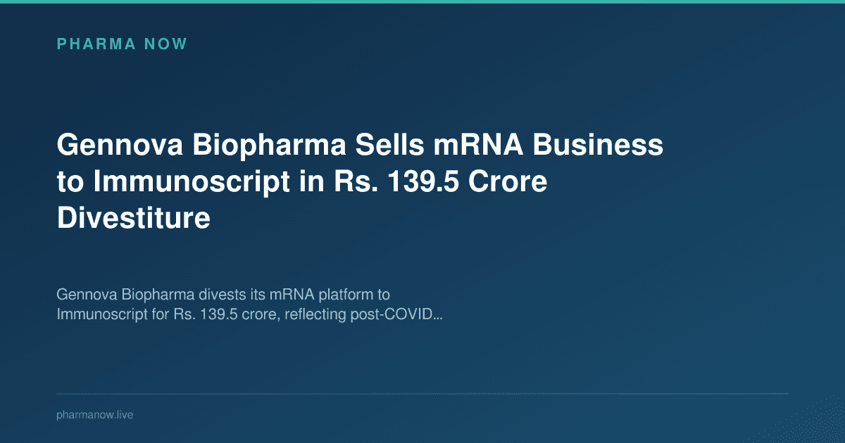 Gennova Biopharma Sells mRNA Business to Immunoscript in Rs. 139.5 Crore Divestiture