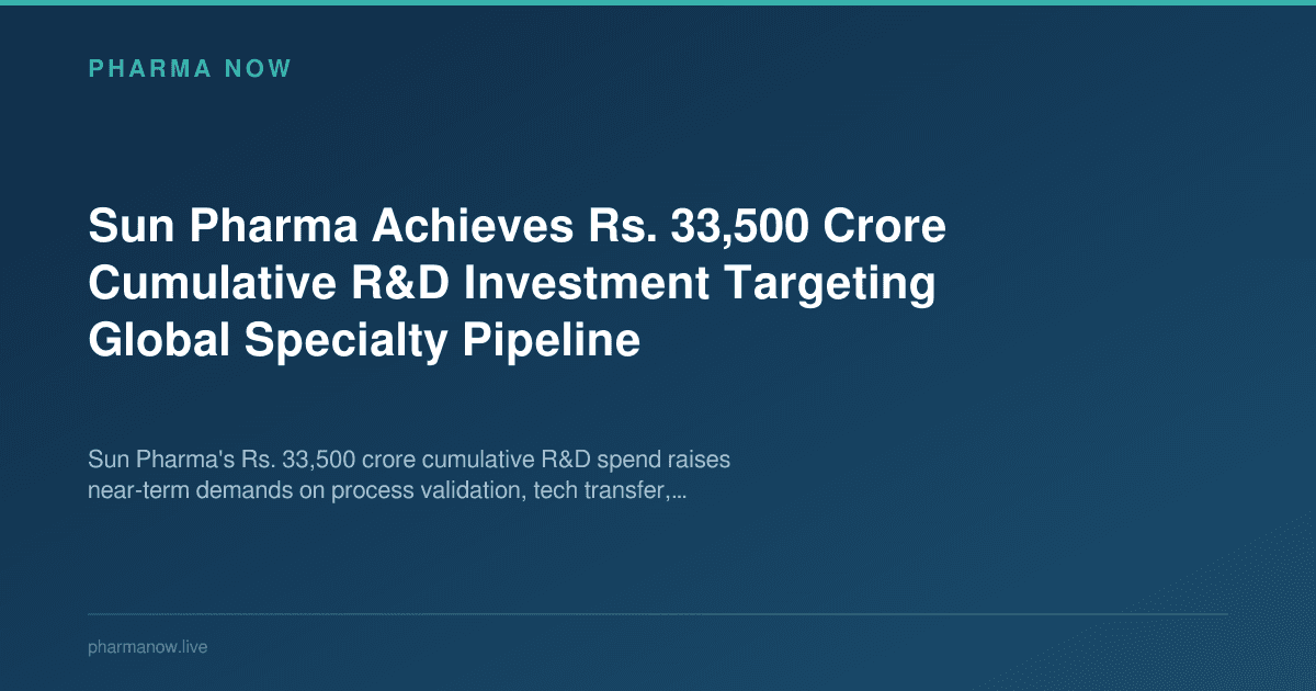 Sun Pharma Achieves Rs. 33,500 Crore Cumulative R&D Investment Targeting Global Specialty Pipeline