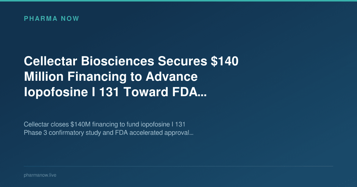 Cellectar Biosciences Secures $140 Million Financing to Advance Iopofosine I 131 Toward FDA Accelerated Approval in Rare Lymphoma