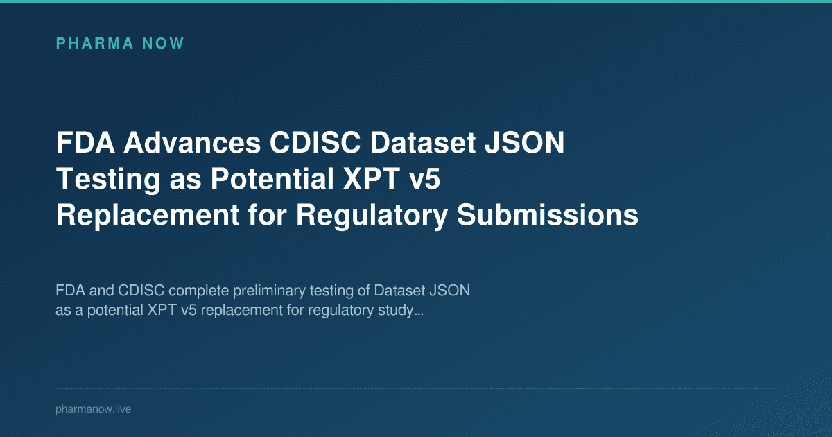 FDA Advances CDISC Dataset JSON Testing as Potential XPT v5 Replacement for Regulatory Submissions