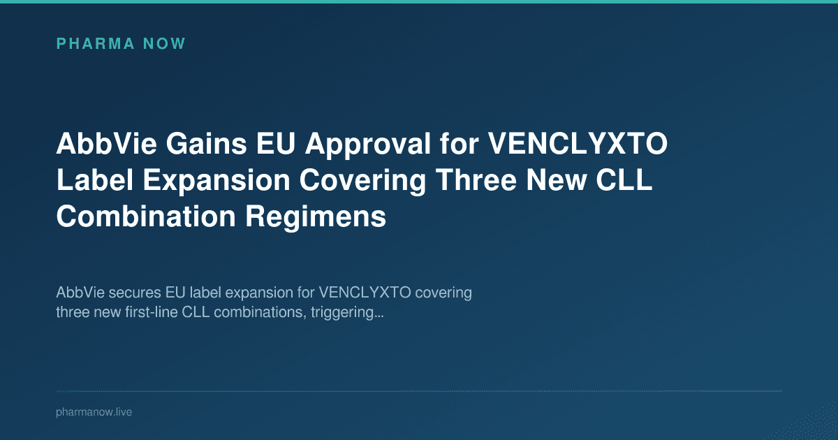 AbbVie Gains EU Approval for VENCLYXTO Label Expansion Covering Three New CLL Combination Regimens
