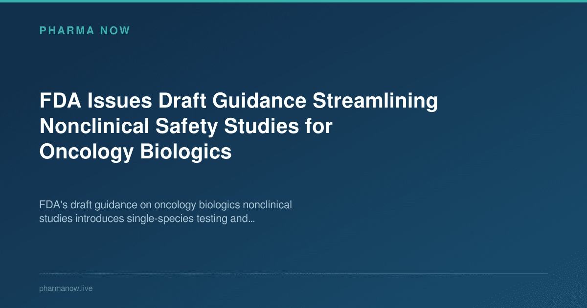 FDA Issues Draft Guidance Streamlining Nonclinical Safety Studies for Oncology Biologics