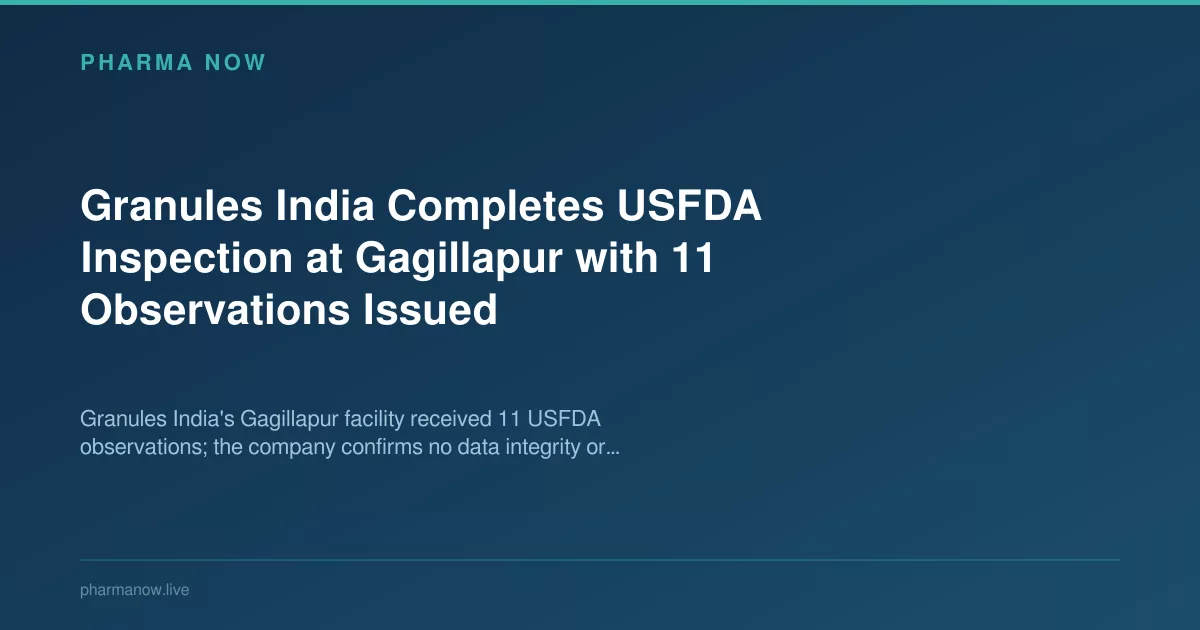 Granules India Completes USFDA Inspection at Gagillapur with 11 Observations Issued