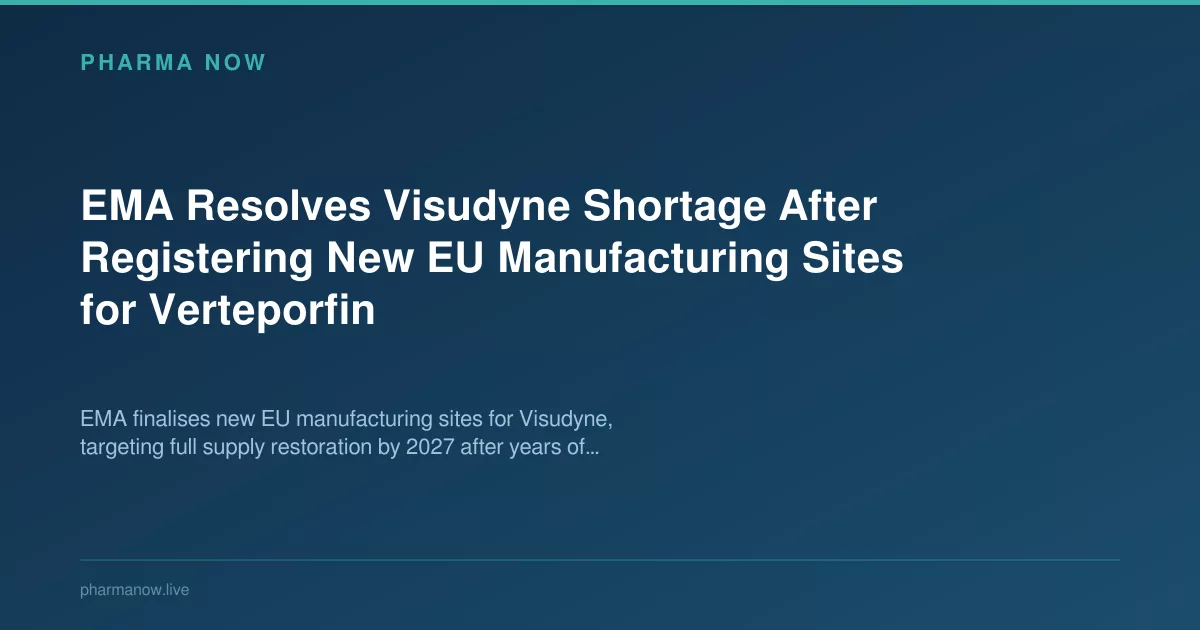 EMA Resolves Visudyne Shortage After Registering New EU Manufacturing Sites for Verteporfin