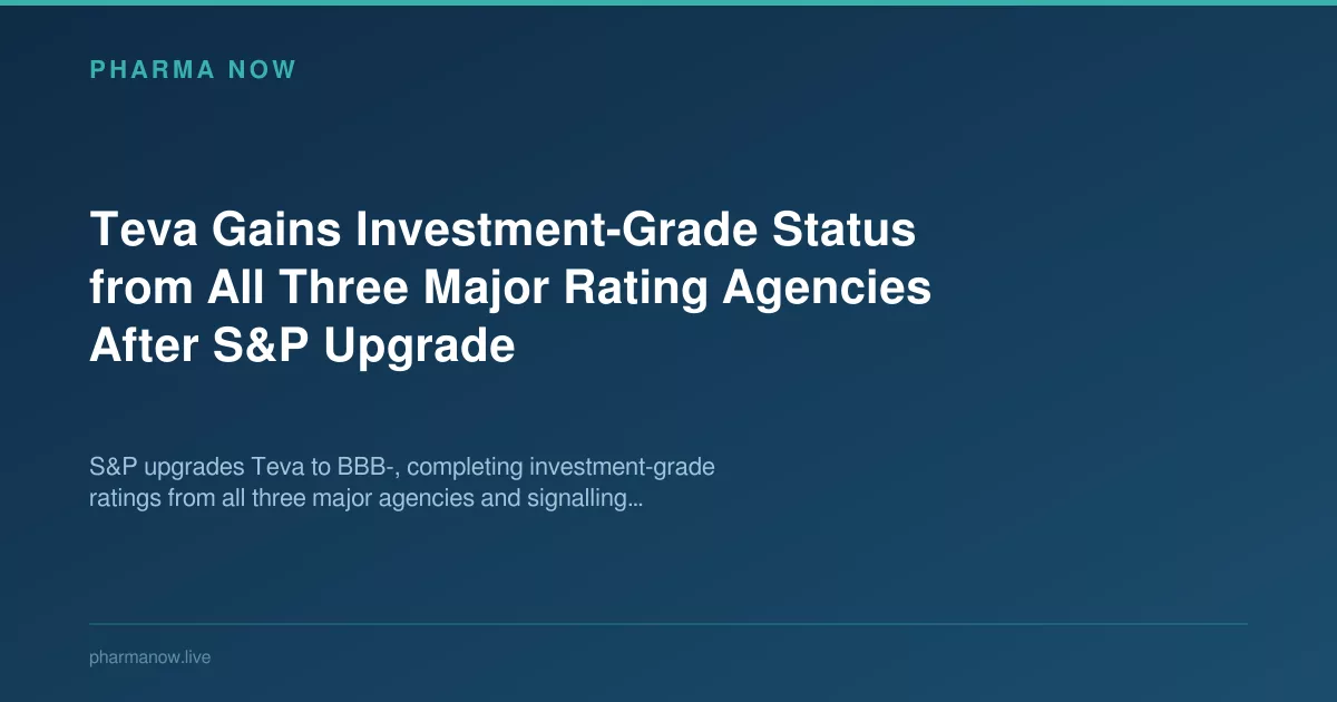 Teva Gains Investment-Grade Status from All Three Major Rating Agencies After S&P Upgrade