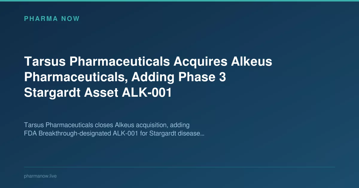 Tarsus Acquires Alkeus, Adds Phase 3 Stargardt Drug
