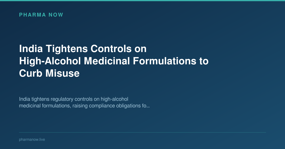 India Tightens Controls on High-Alcohol Medicinal Formulations to Curb Misuse