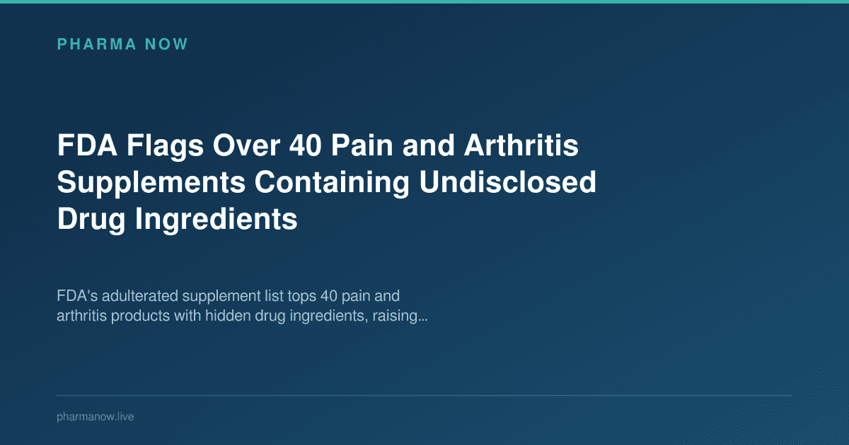FDA Flags Over 40 Pain and Arthritis Supplements Containing Undisclosed Drug Ingredients