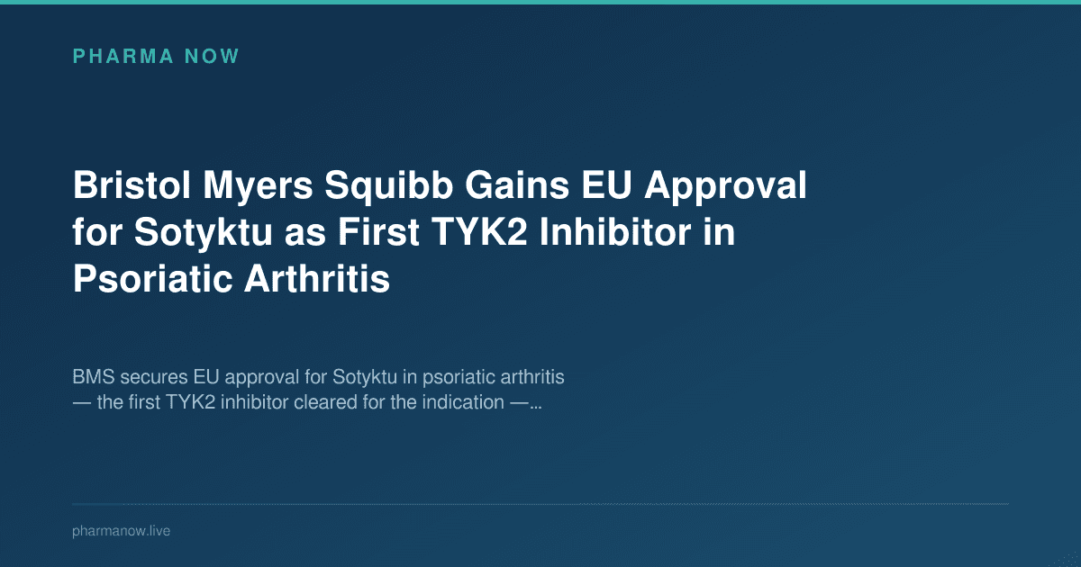 Bristol Myers Squibb Gains EU Approval for Sotyktu as First TYK2 Inhibitor in Psoriatic Arthritis