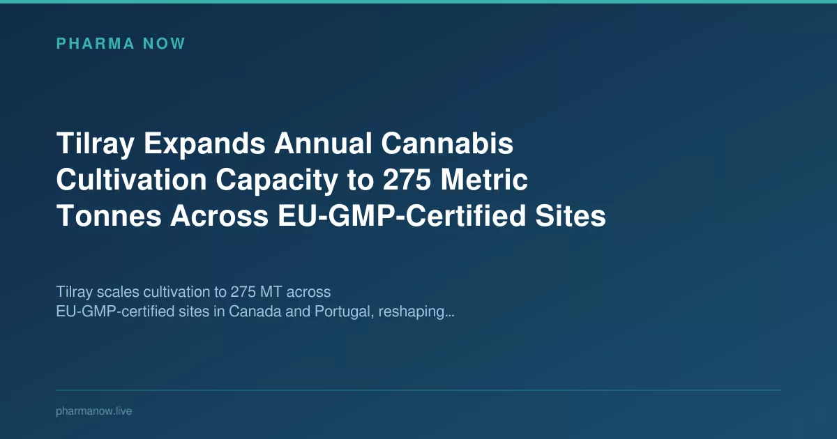 Tilray Expands Annual Cannabis Cultivation Capacity Across EU-GMP-Certified Sites