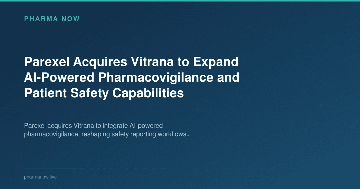 Parexel Acquires Vitrana to Expand AI-Powered Pharmacovigilance and Patient Safety Capabilities