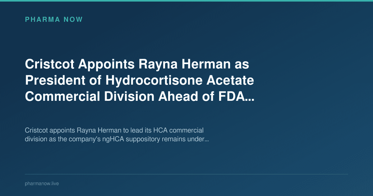 Cristcot Appoints Rayna Herman as President of Hydrocortisone Acetate Commercial Division Ahead of FDA Decision