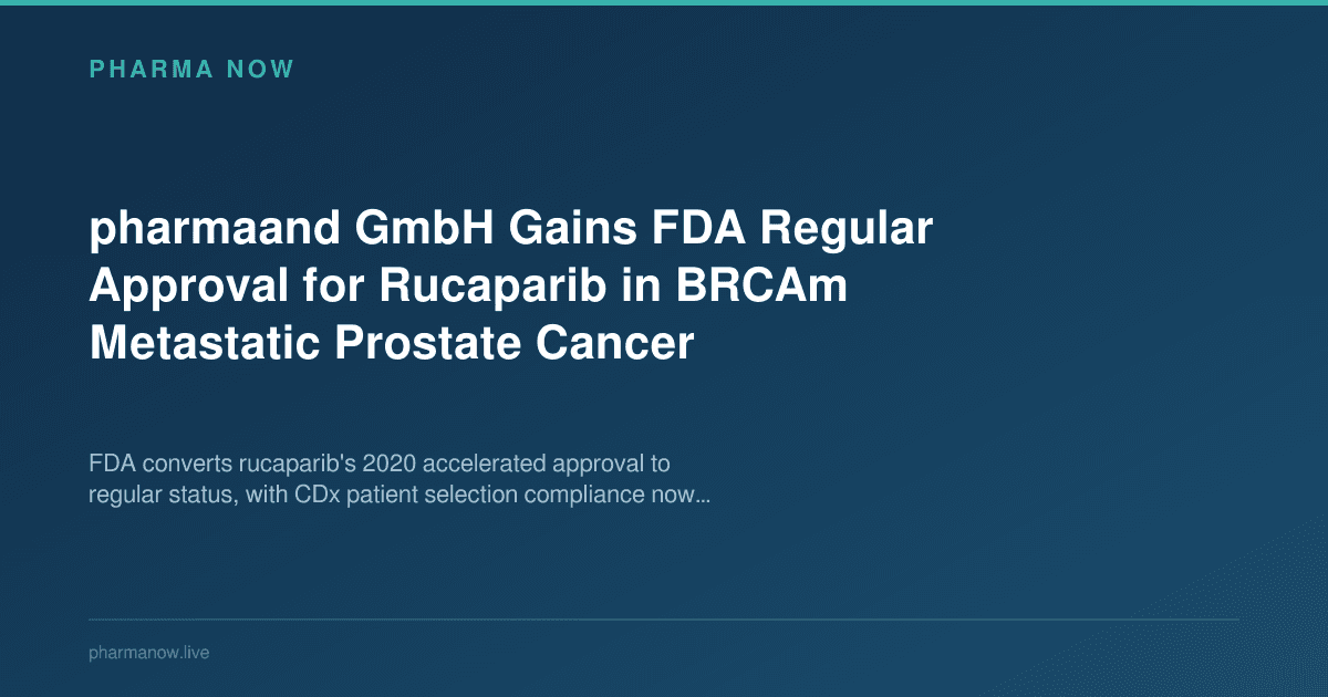 pharmaand GmbH Gains FDA Regular Approval for Rucaparib in BRCAm Metastatic Prostate Cancer