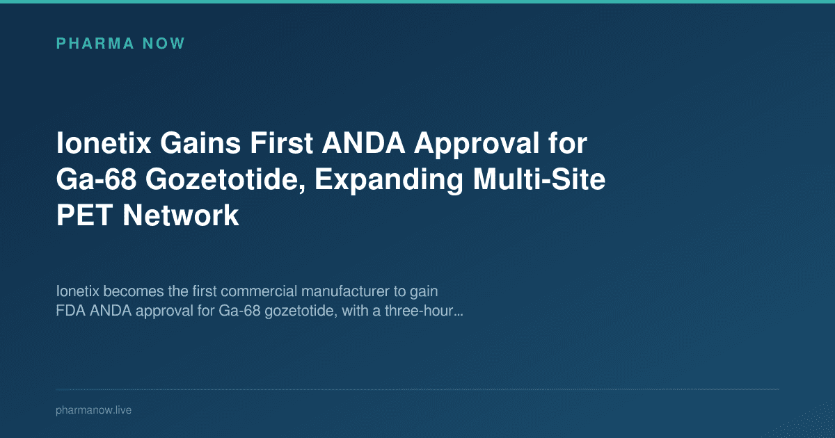 Ionetix Gains First ANDA Approval for Ga-68 Gozetotide, Expanding Multi-Site PET Network