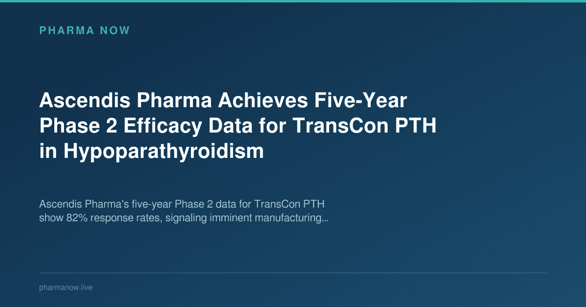 Ascendis Pharma Achieves Five-Year Phase 2 Efficacy Data for TransCon PTH in Hypoparathyroidism