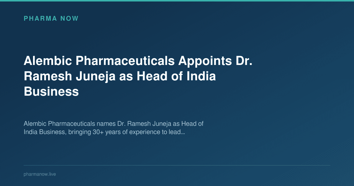 Alembic Pharmaceuticals Appoints Dr. Ramesh Juneja as Head of India Business