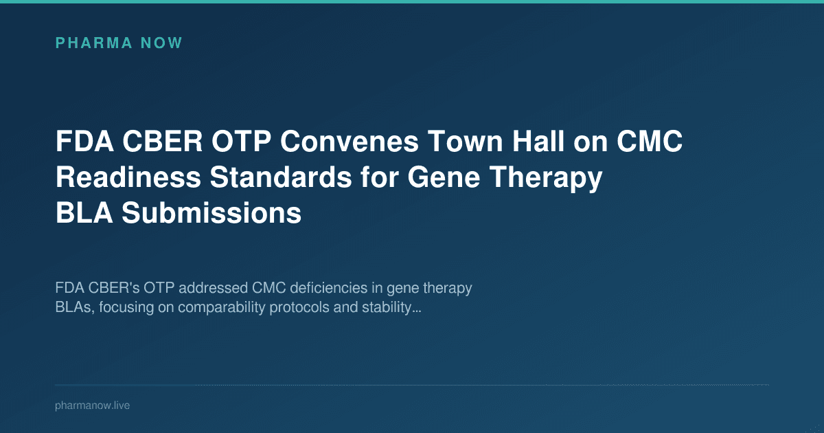 FDA CBER OTP Convenes Town Hall on CMC Readiness Standards for Gene Therapy BLA Submissions