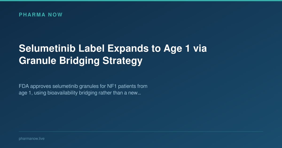 Selumetinib Label Expands to Age 1 via Granule Bridging Strategy
