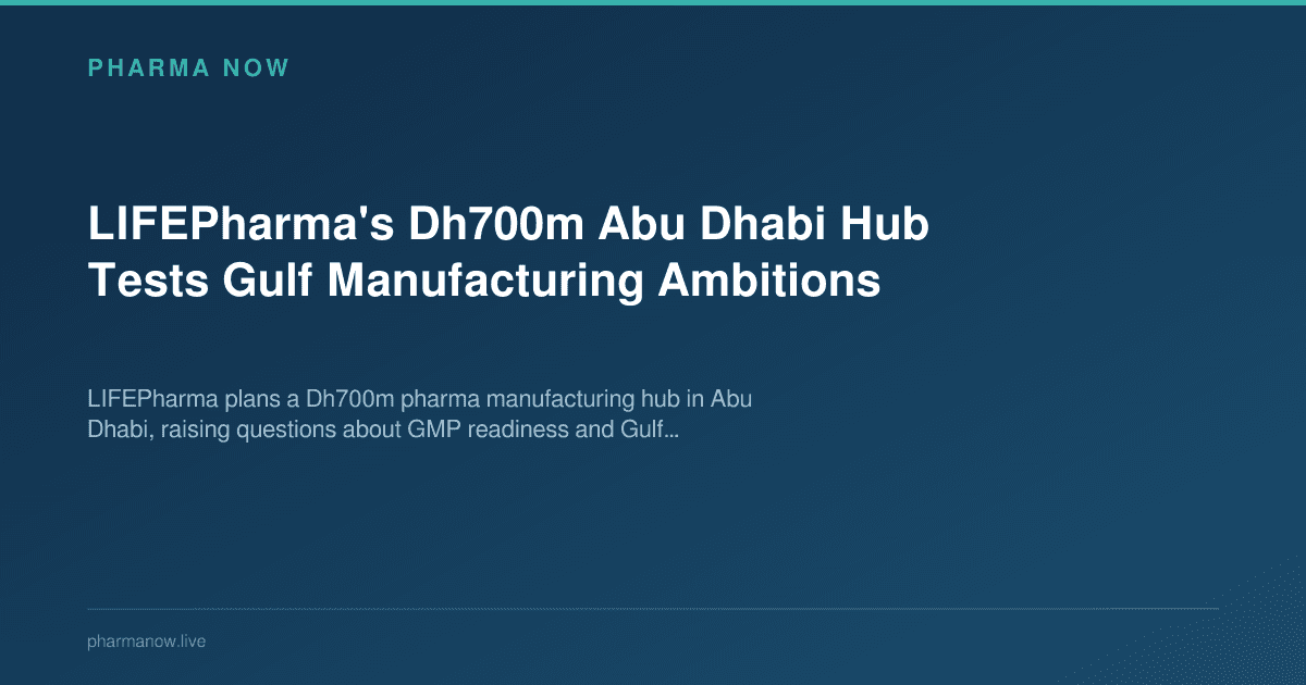LIFEPharma's Dh700m Abu Dhabi Hub Tests Gulf Manufacturing Ambitions