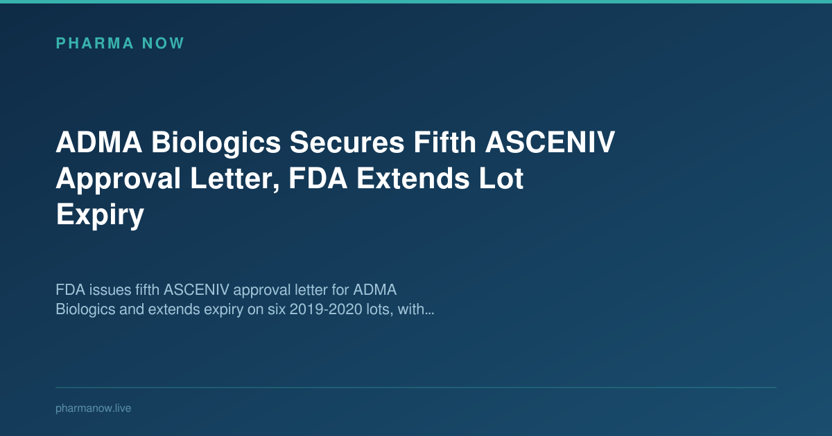 ADMA Biologics Secures Fifth ASCENIV Approval Letter, FDA Extends Lot Expiry