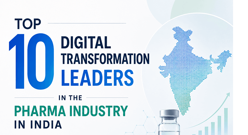Top 10 Digital Transformation Leaders In The Pharma Industry In India