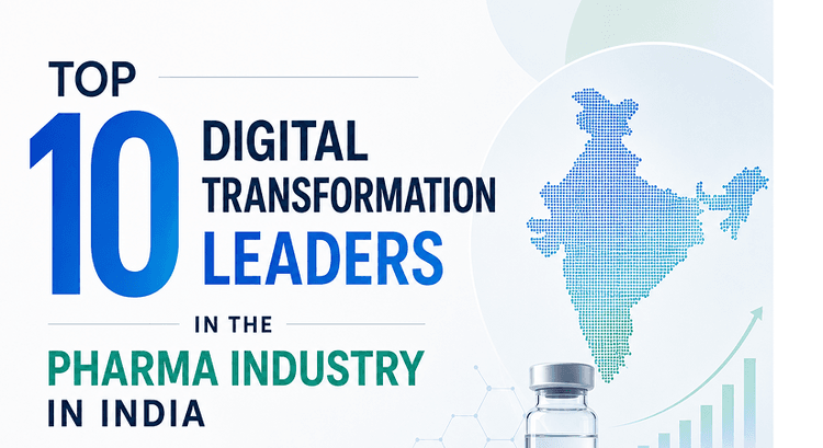Top 10 Digital Transformation Leaders In The Pharma Industry In India