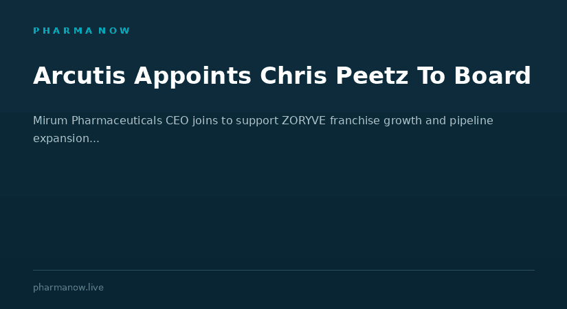 Arcutis Biotherapeutics Appoints Biopharma Leader Chris Peetz To Its Board Of Directors