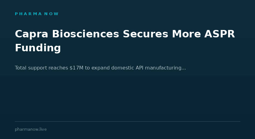 Capra Biosciences Secures Additional ASPR Funding To Expand Domestic API Manufacturing Program