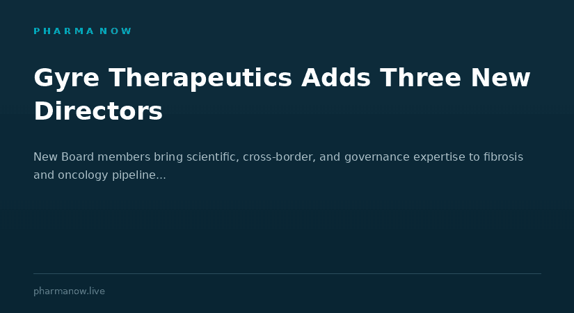 Gyre Therapeutics Appoints Three New Directors To Strengthen Scientific And Global Leadership