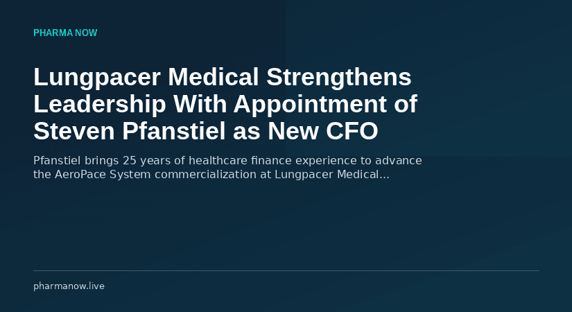 Lungpacer Medical Strengthens Leadership Team With Appointment Of Steven Pfanstiel As The New Chief Financial Officer