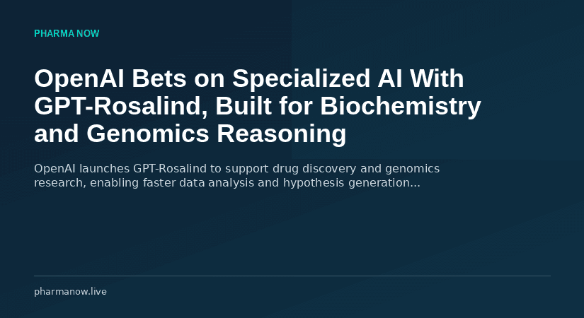 OpenAI Bets on Specialized AI With GPT-Rosalind, Built for Biochemistry and Genomics Reasoning