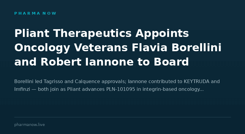 Pliant Therapeutics Appoints Oncology Veterans Flavia Borellini and Robert Iannone To Board