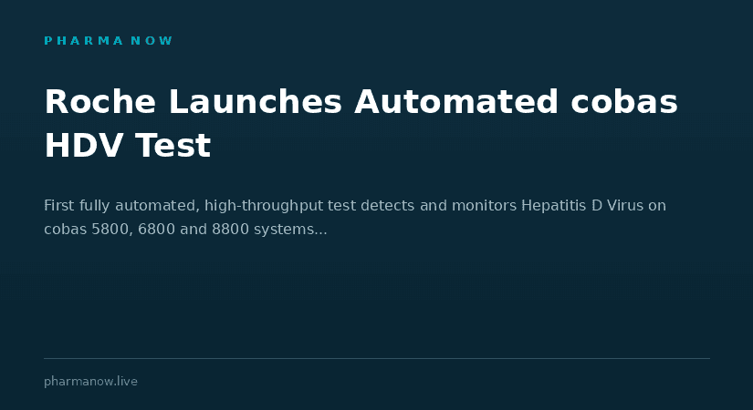 Roche Launches Automated Cobas HDV Test For Hepatitis D Detection And Monitoring, Expands Molecular Diagnostics Portfolio