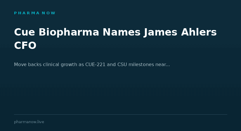 Cue Biopharma Appoints James Ahlers As Chief Financial Officer To Support Clinical Growth And Upcoming Development Milestones